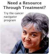 Need a resource through a treatment? Try the cancer navigator program