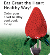 Eat great the heart healthy way! Order your heart healthy cookbook today