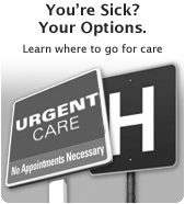 You're Sick? Your Options. Learn where to go for care.